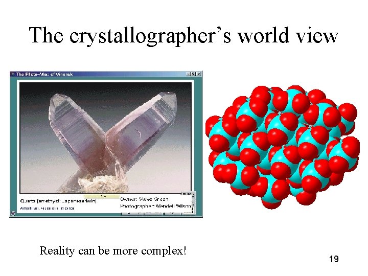 The crystallographer’s world view Reality can be more complex! 19 