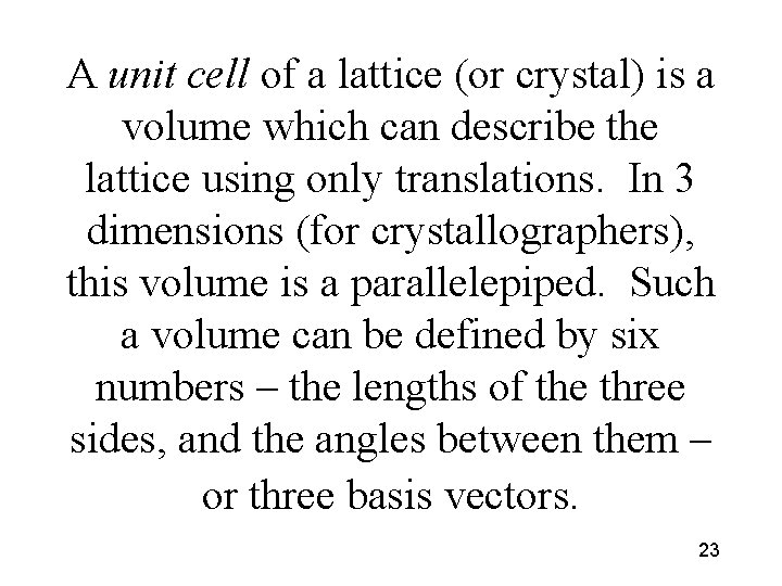 A unit cell of a lattice (or crystal) is a volume which can describe