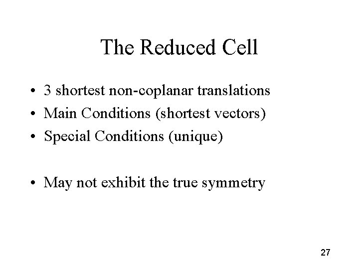 The Reduced Cell • 3 shortest non-coplanar translations • Main Conditions (shortest vectors) •