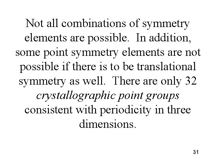 Not all combinations of symmetry elements are possible. In addition, some point symmetry elements