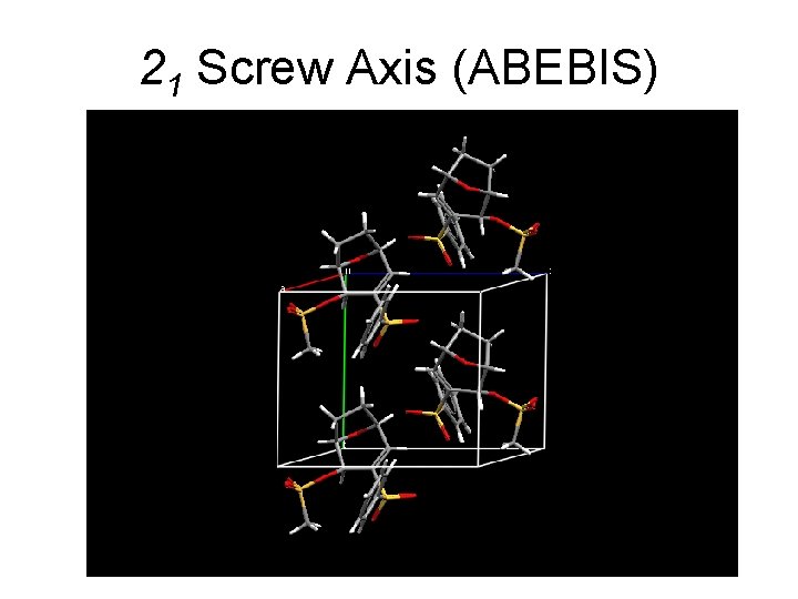 21 Screw Axis (ABEBIS) 41 