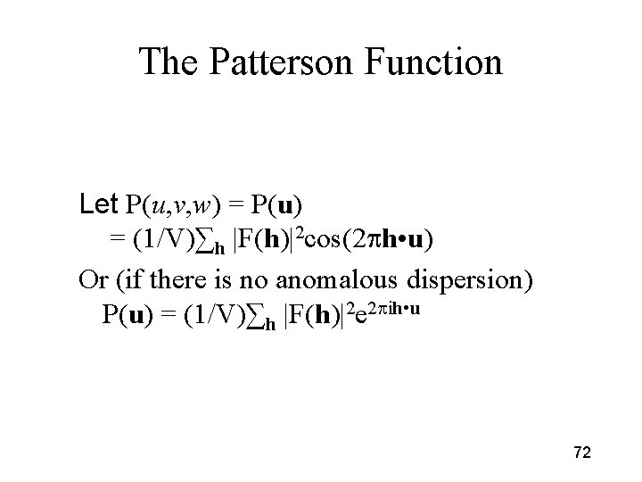 The Patterson Function Let P(u, v, w) = P(u) = (1/V)∑h |F(h)|2 cos(2 ph