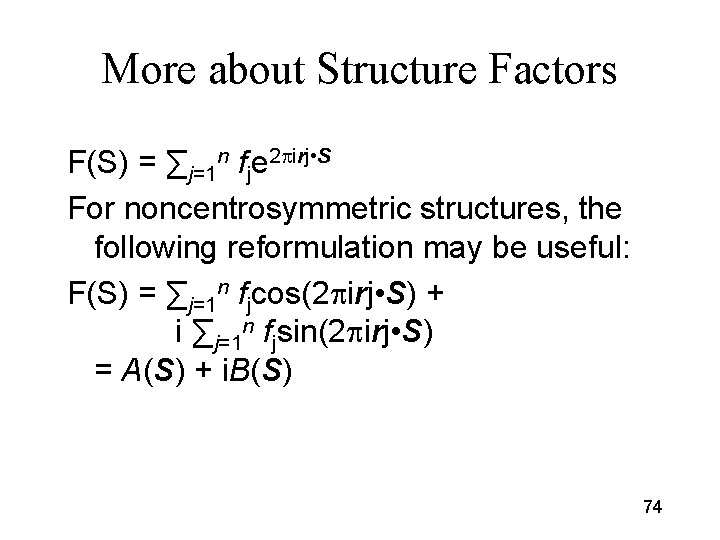 More about Structure Factors F(S) = ∑j=1 n fje 2 pirj • S For