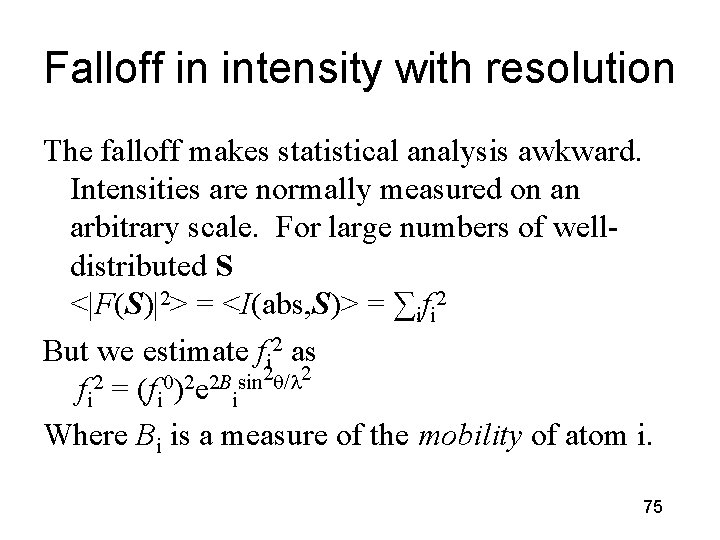 Falloff in intensity with resolution The falloff makes statistical analysis awkward. Intensities are normally