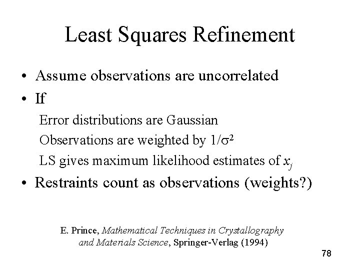 Least Squares Refinement • Assume observations are uncorrelated • If Error distributions are Gaussian