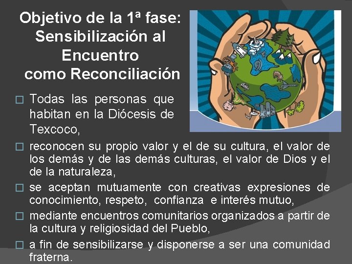 Objetivo de la 1ª fase: Sensibilización al Encuentro como Reconciliación � Todas las personas