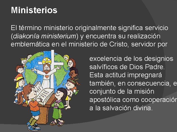 Ministerios El término ministerio originalmente significa servicio (diakonía ministerium) y encuentra su realización emblemática