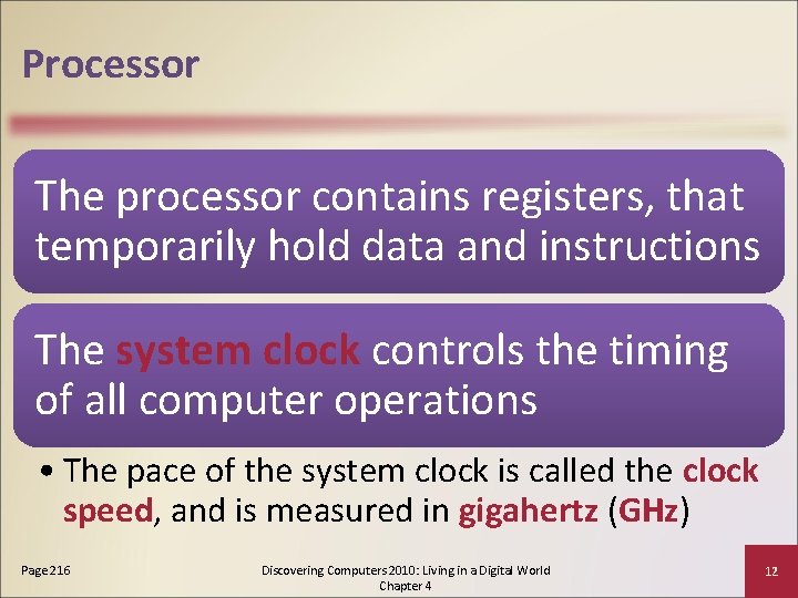 Processor The processor contains registers, that temporarily hold data and instructions The system clock