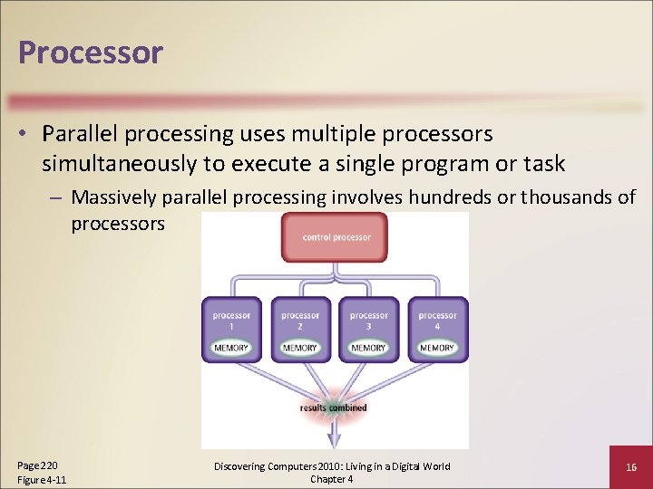 Processor • Parallel processing uses multiple processors simultaneously to execute a single program or
