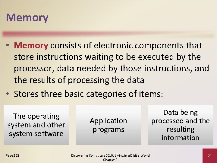 Memory • Memory consists of electronic components that store instructions waiting to be executed