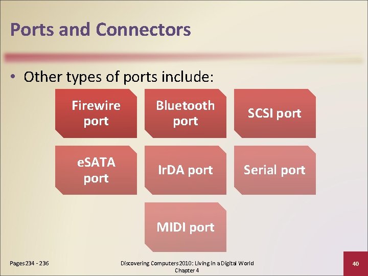 Ports and Connectors • Other types of ports include: Firewire port Bluetooth port SCSI