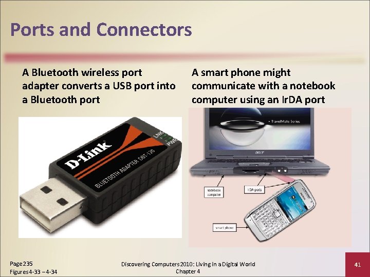 Ports and Connectors A Bluetooth wireless port adapter converts a USB port into a
