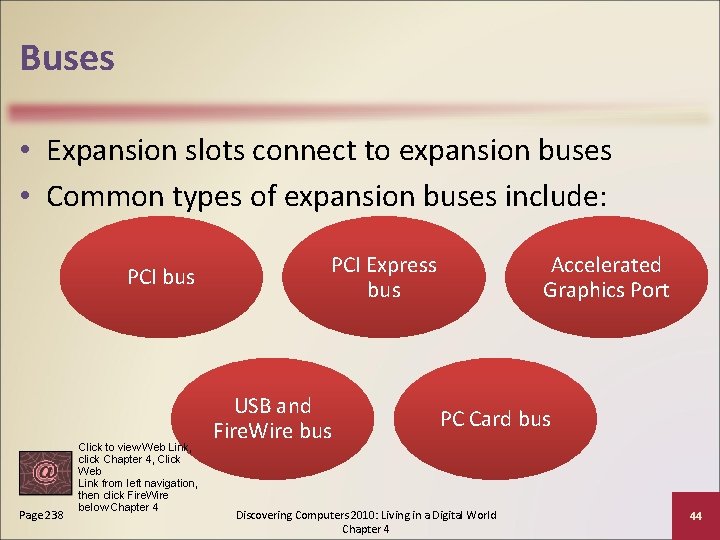 Buses • Expansion slots connect to expansion buses • Common types of expansion buses
