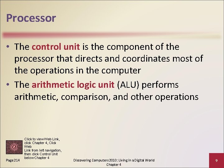 Processor • The control unit is the component of the processor that directs and