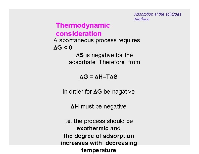 Thermodynamic consideration Adsorption at the solid/gas interface A spontaneous process requires G < 0.