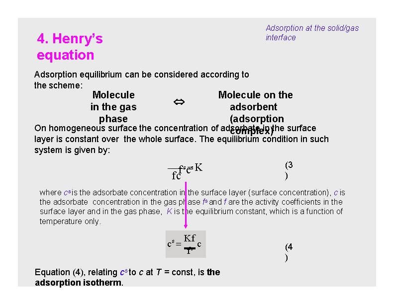 Adsorption at the solid/gas interface 4. Henry’s equation Adsorption equilibrium can be considered according