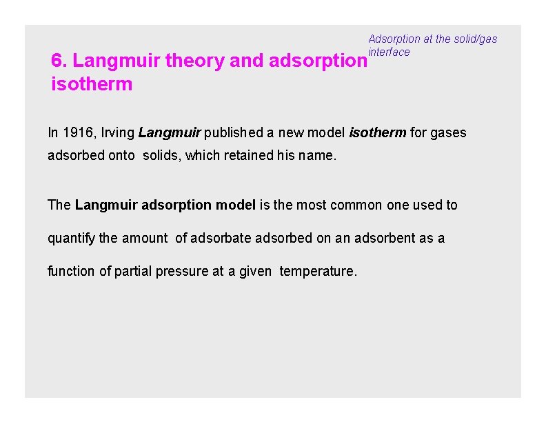 Adsorption at the solid/gas interface 6. Langmuir theory and adsorption isotherm In 1916, Irving
