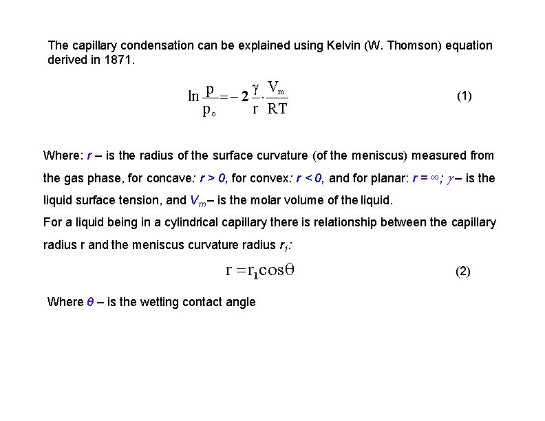 The capillary condensation can be explained using Kelvin (W. Thomson) equation derived in 1871.