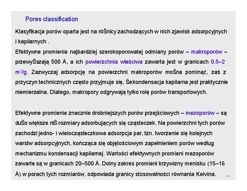 Pores classification Klasyfikacja porów oparta jest na róŜnicy zachodzących w nich zjawisk adsorpcyjnych i