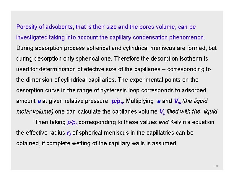 Porosity of adsobents, that is their size and the pores volume, can be investigated