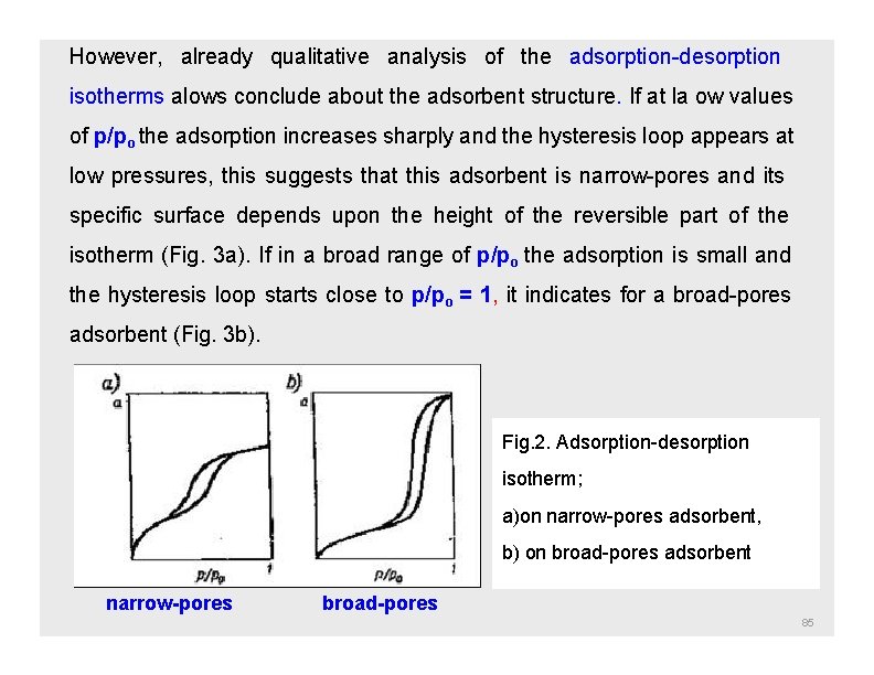 However, already qualitative analysis of the adsorption-desorption isotherms alows conclude about the adsorbent structure.