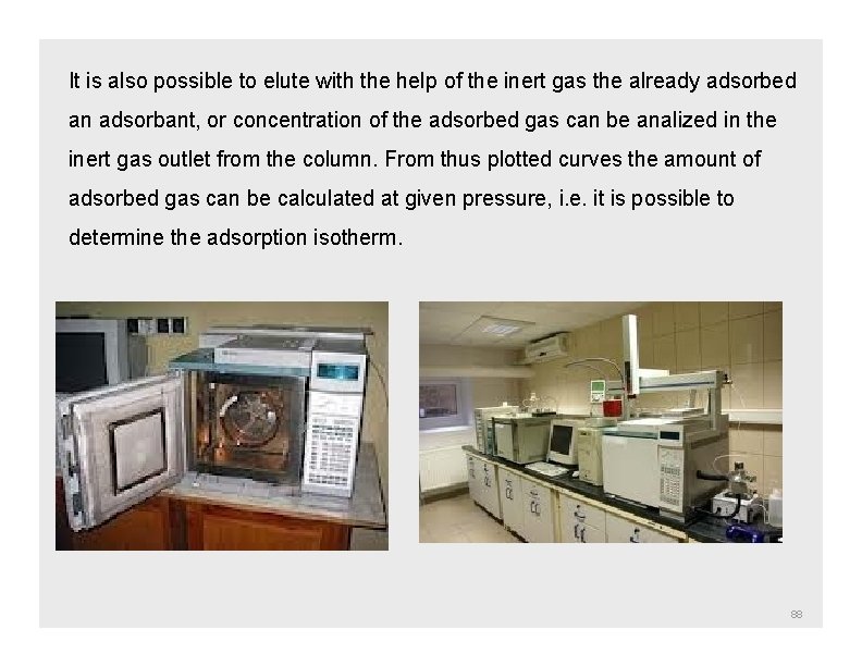 It is also possible to elute with the help of the inert gas the