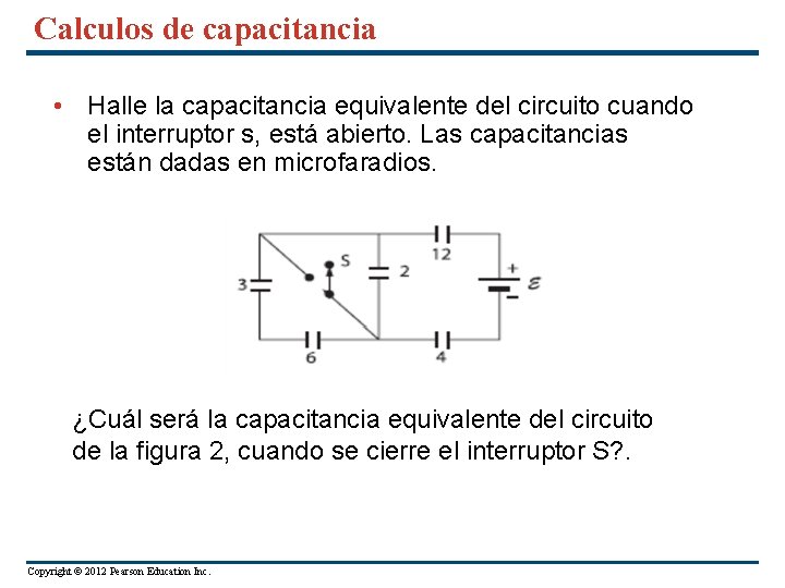 Calculos de capacitancia • Halle la capacitancia equivalente del circuito cuando el interruptor s,