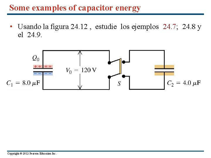 Some examples of capacitor energy • Usando la figura 24. 12 , estudie los