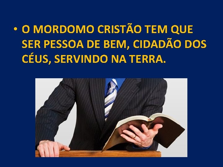  • O MORDOMO CRISTÃO TEM QUE SER PESSOA DE BEM, CIDADÃO DOS CÉUS,