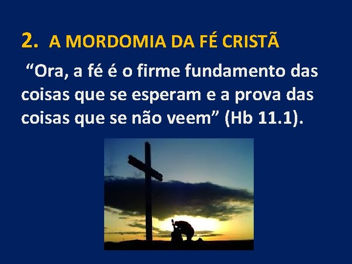 2. A MORDOMIA DA FÉ CRISTÃ “Ora, a fé é o firme fundamento das