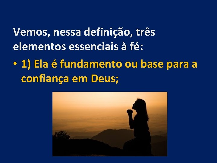 Vemos, nessa definição, três elementos essenciais à fé: • 1) Ela é fundamento ou Vemos, nessa definição, três elementos essenciais à fé: • 1) Ela é fundamento ou