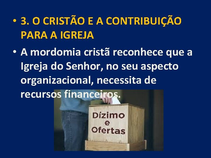 • 3. O CRISTÃO E A CONTRIBUIÇÃO PARA A IGREJA • A mordomia • 3. O CRISTÃO E A CONTRIBUIÇÃO PARA A IGREJA • A mordomia