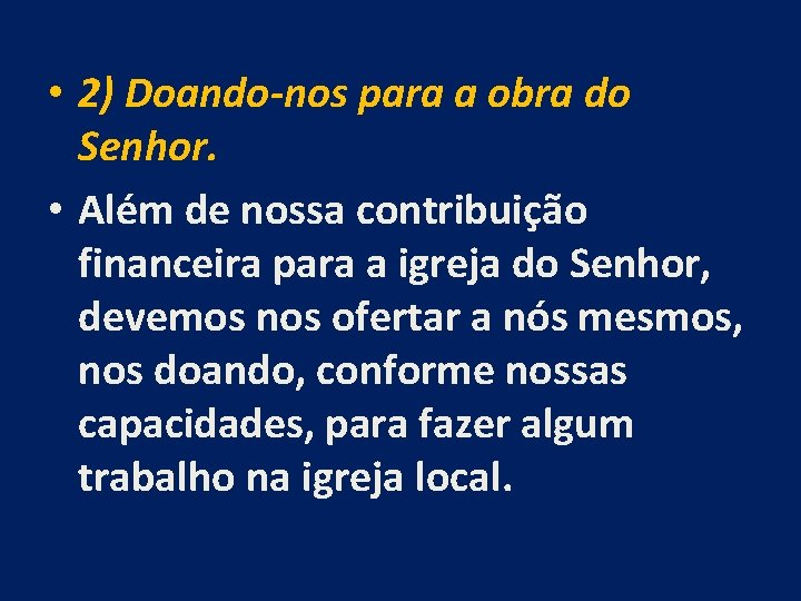  • 2) Doando-nos para a obra do Senhor. • Além de nossa contribuição