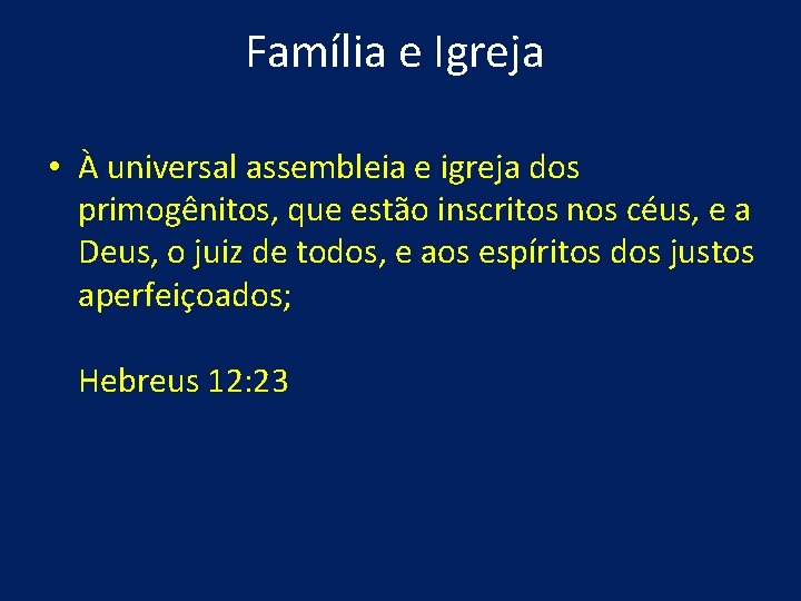 Família e Igreja • À universal assembleia e igreja dos primogênitos, que estão inscritos