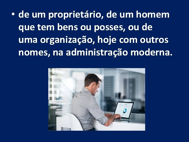• de um proprietário, de um homem que tem bens ou posses, ou • de um proprietário, de um homem que tem bens ou posses, ou
