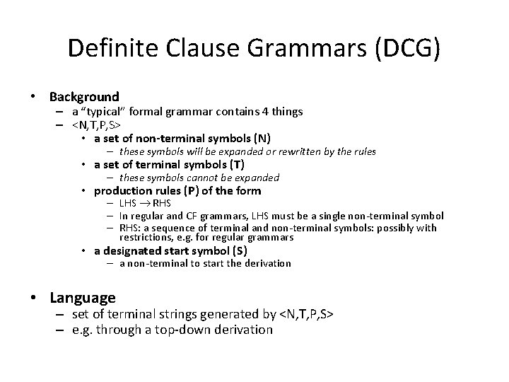 Definite Clause Grammars (DCG) • Background – a “typical” formal grammar contains 4 things
