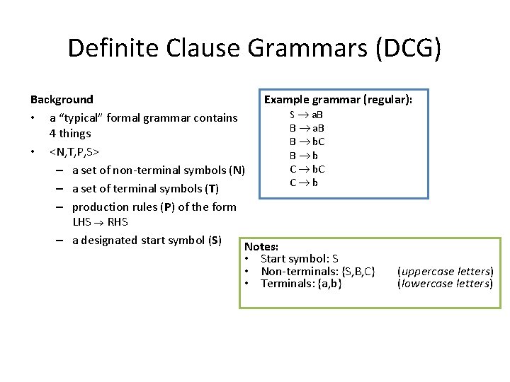 Definite Clause Grammars (DCG) Background Example grammar (regular): S a. B • a “typical”