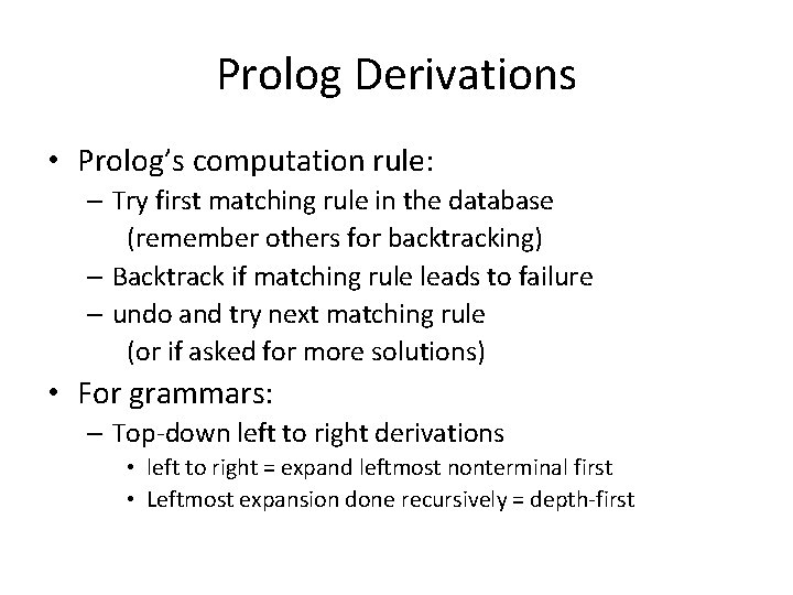 Prolog Derivations • Prolog’s computation rule: – Try first matching rule in the database