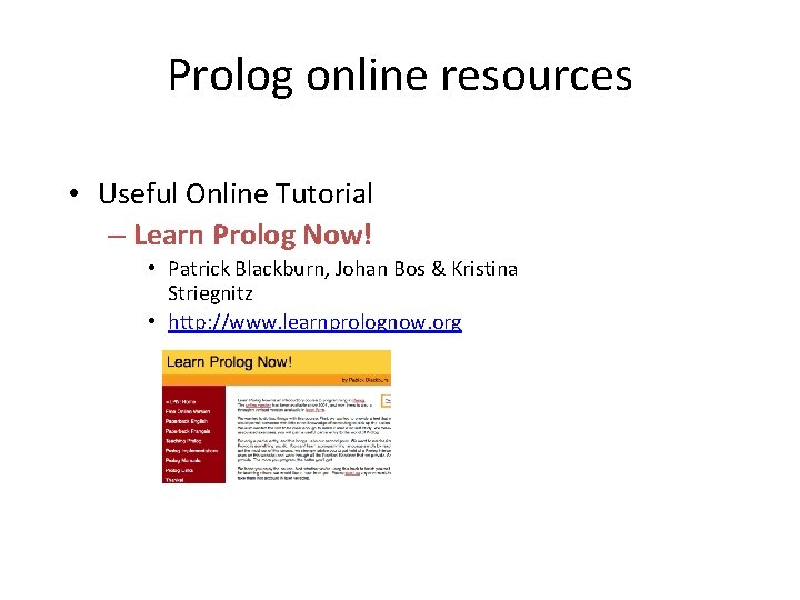 Prolog online resources • Useful Online Tutorial – Learn Prolog Now! • Patrick Blackburn,