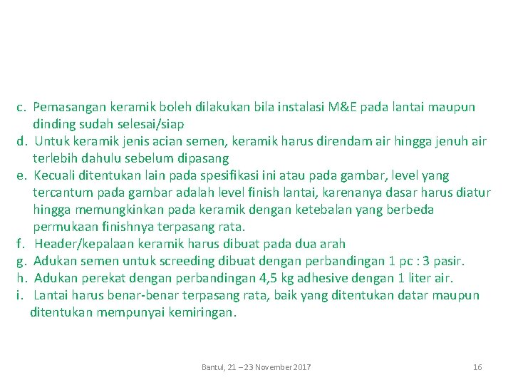 c. Pemasangan keramik boleh dilakukan bila instalasi M&E pada lantai maupun dinding sudah selesai/siap
