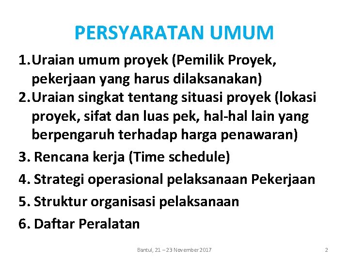 PERSYARATAN UMUM 1. Uraian umum proyek (Pemilik Proyek, pekerjaan yang harus dilaksanakan) 2. Uraian