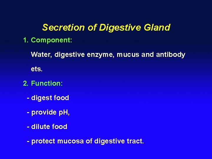 Secretion of Digestive Gland 1. Component: Water, digestive enzyme, mucus and antibody ets. 2.