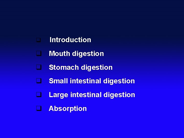 q Introduction q Mouth digestion q Stomach digestion q Small intestinal digestion q Large