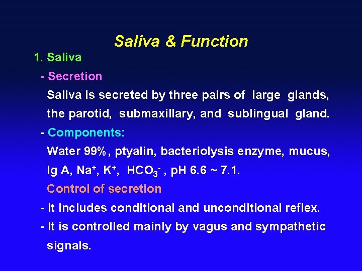 Saliva & Function 1. Saliva - Secretion Saliva is secreted by three pairs of