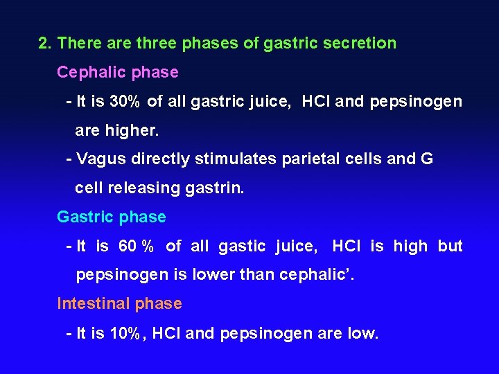 2. There are three phases of gastric secretion Cephalic phase - It is 30%