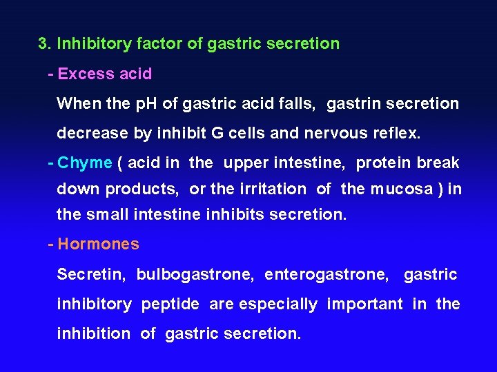 3. Inhibitory factor of gastric secretion - Excess acid When the p. H of