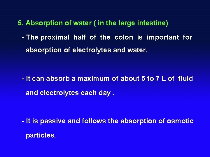 5. Absorption of water ( in the large intestine) - The proximal half of