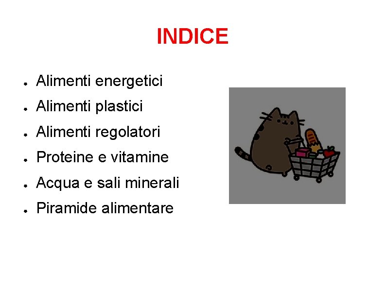 INDICE ● Alimenti energetici ● Alimenti plastici ● Alimenti regolatori ● Proteine e vitamine