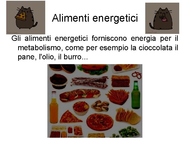 Alimenti energetici Gli alimenti energetici forniscono energia per il metabolismo, come per esempio la