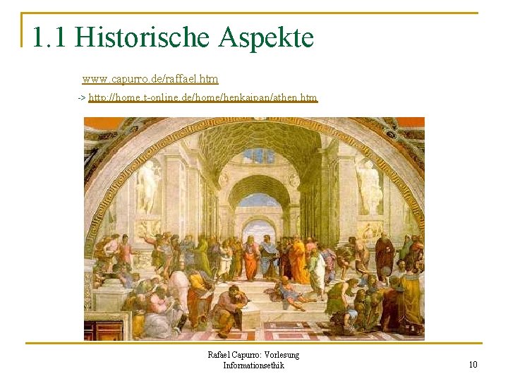 1. 1 Historische Aspekte www. capurro. de/raffael. htm -> http: //home. t-online. de/home/henkaipan/athen. htm